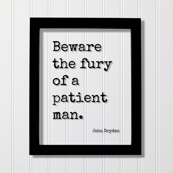 John Dryden Beware The Fury Of A Patient Man Famous Quote Poster