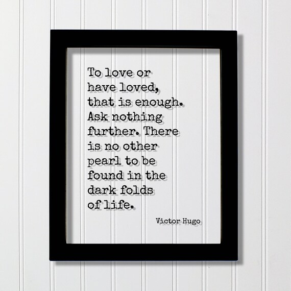 Victor Hugo To Love or Have Loved Quote Poster Floating Frame Romance Art