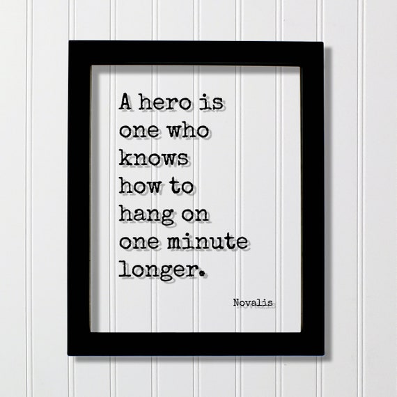 Novalis A Hero Is One Who Knows How To Hang On Minute Longer Floating Quote Hard Work Hustle Grind Perseverance Endurance Goals