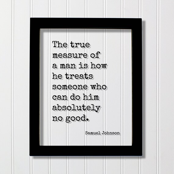 The True Measure Of A Man Is How He Treats Others Quote Poster