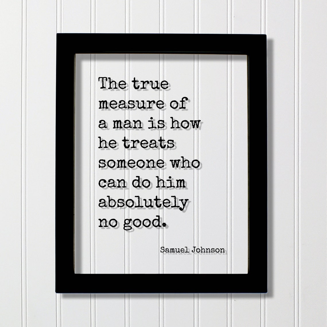 The True Measure Of A Man Is How He Treats Others Quote Poster