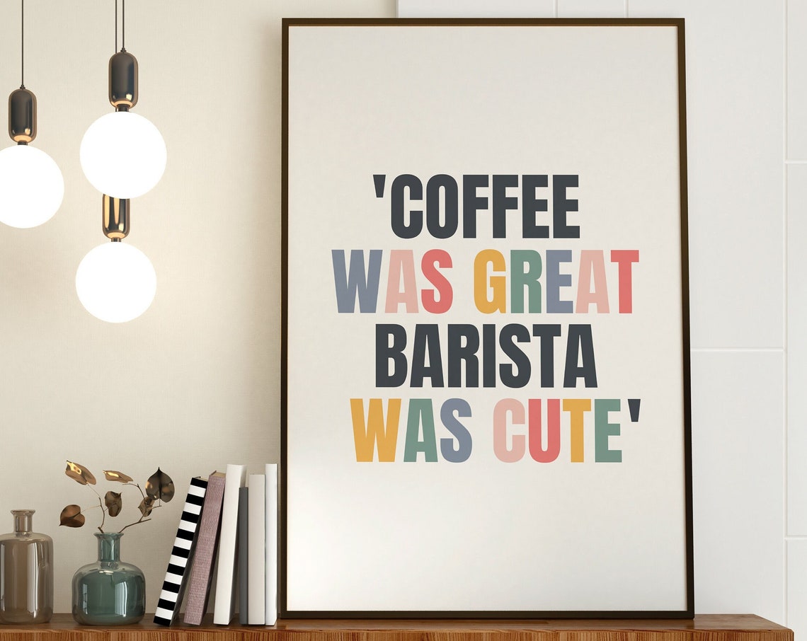 Coffee Was Great Barista Was Cute Funny Typography Quote Poster