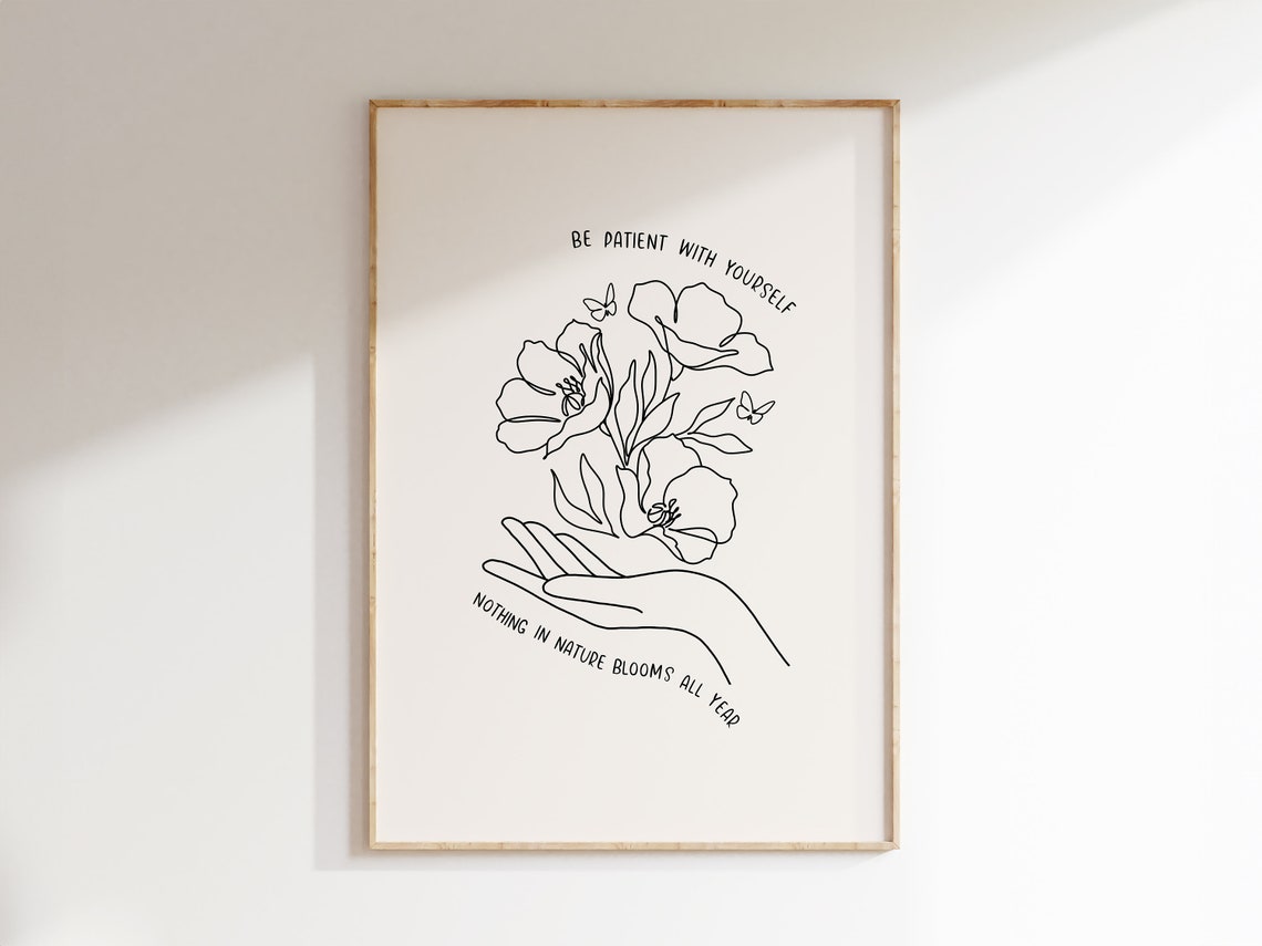 Be Patient With Yourself Nothing In Nature Blooms All Year Poster