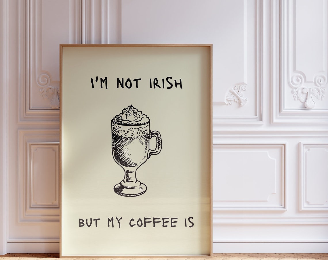 Im Not Irish But My Coffee Is Funny Irish Coffee Wall Poster