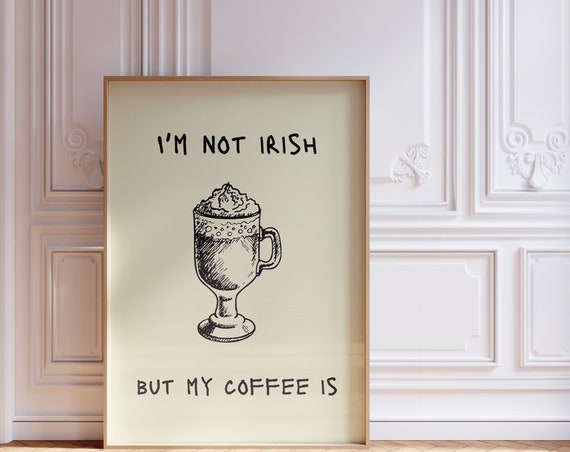 Im Not Irish But My Coffee Is Irish Coffee Wall Art Funny Irish Quote Perfect Kitchen Decor Coffee Bar Decor
