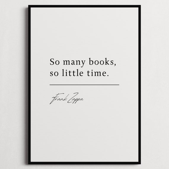 Frank Zappa So Many Books So Little Time Library Print Gift For Book Lovers Choice Of Colours And Frames