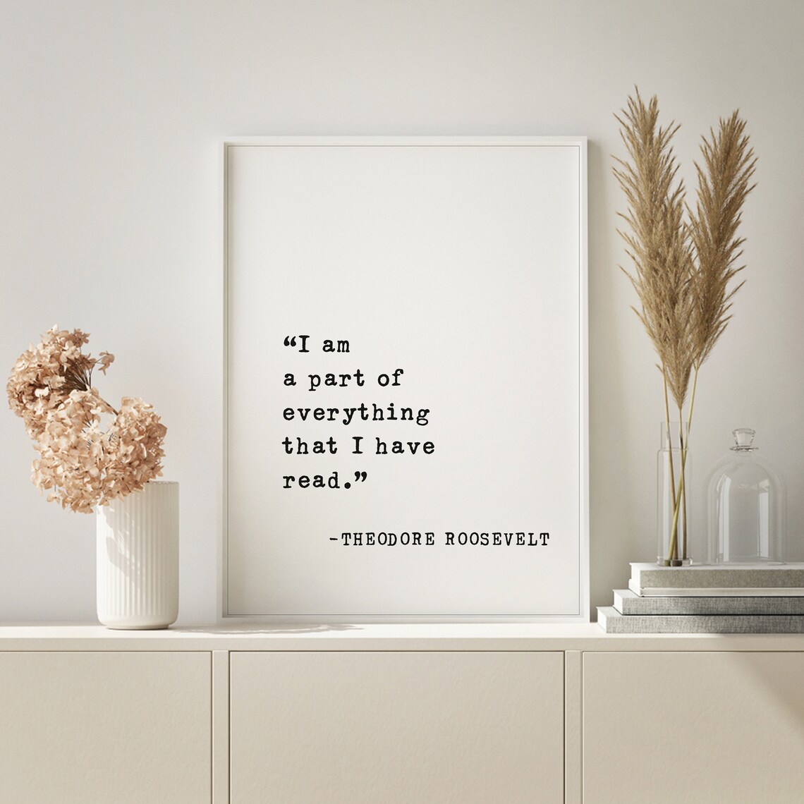 Theodore Roosevelt Part of Everything I Have Read Quote Poster - Image 3