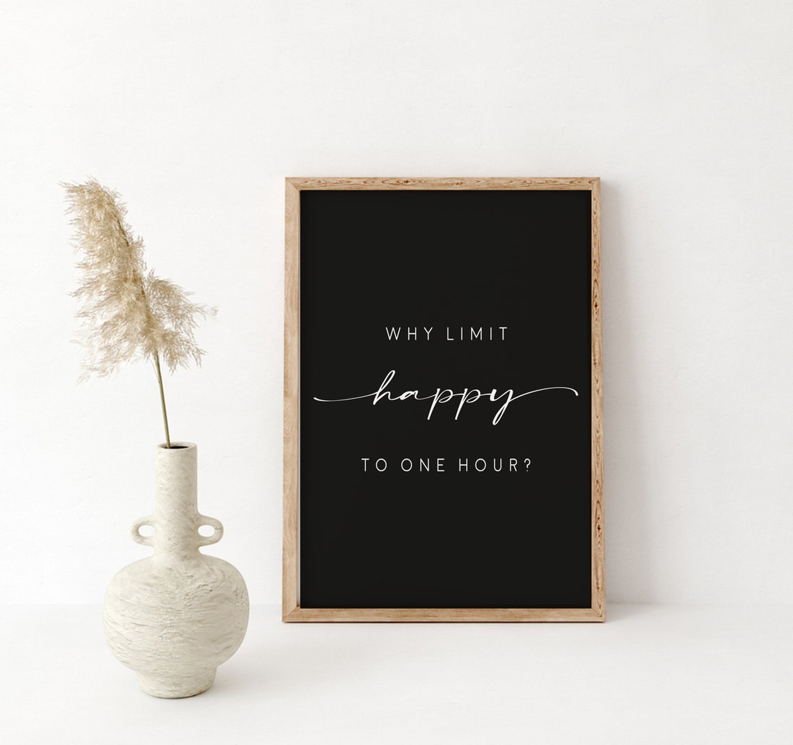 Why Limit Happy To One Hour Sign Quote Print Bar Sign Funny Quote Sign Bar Bar Decor Happy Hour Sign Funny Quote - Image 3