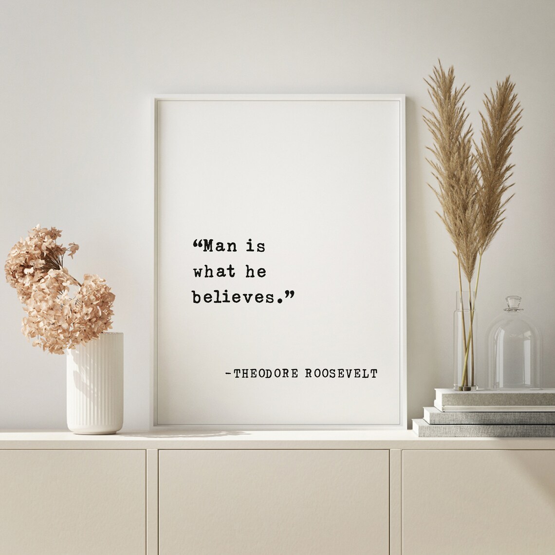 Theodore Roosevelt Man Is What He Believes Inspirational Quote Poster - Image 4