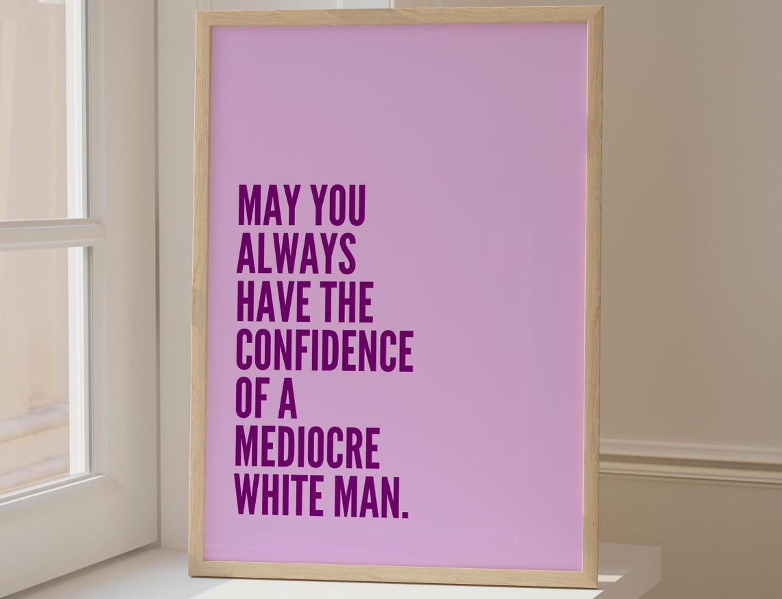 Carry Yourself With The Confidence Of A Mediocre White Man Wall Art Modern Quote Feminism Trendy Dorm Decor Purple Poster Funny Gift Bday