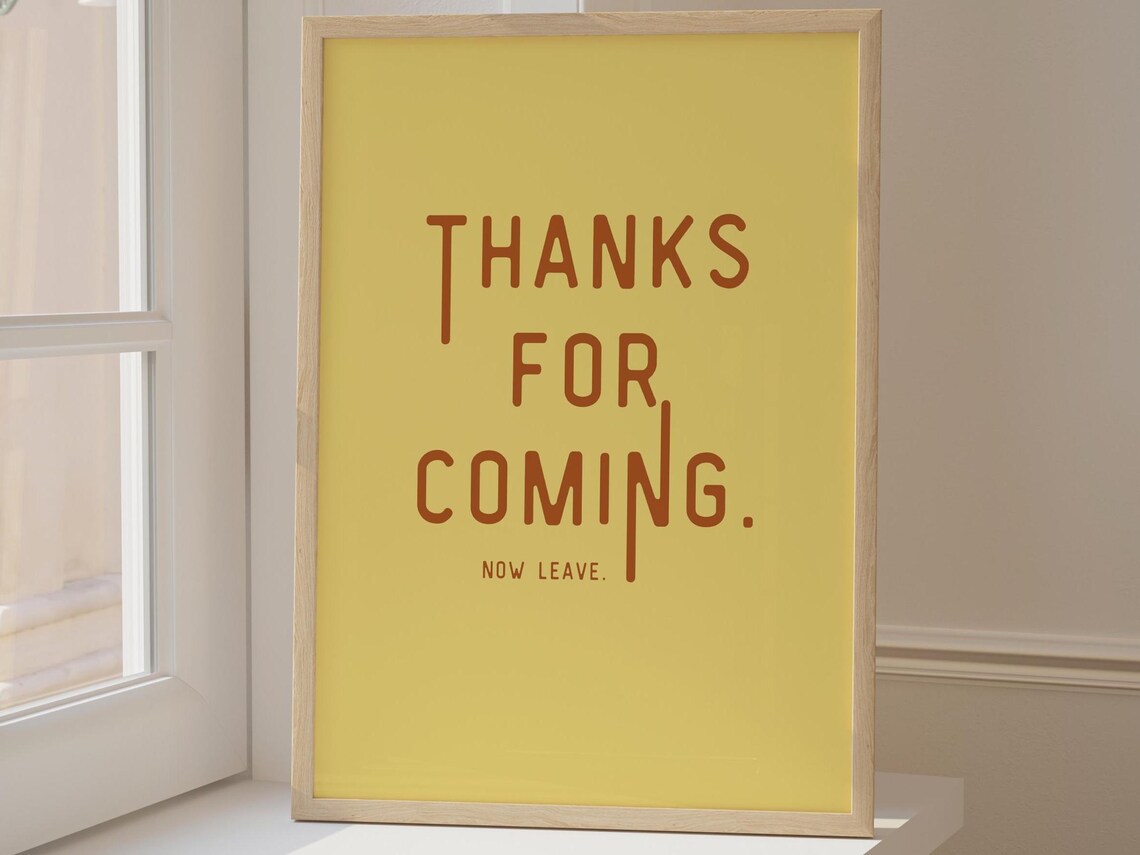 Thanks for Coming Now Leave Burnt Orange on Sunny Yellow Poster