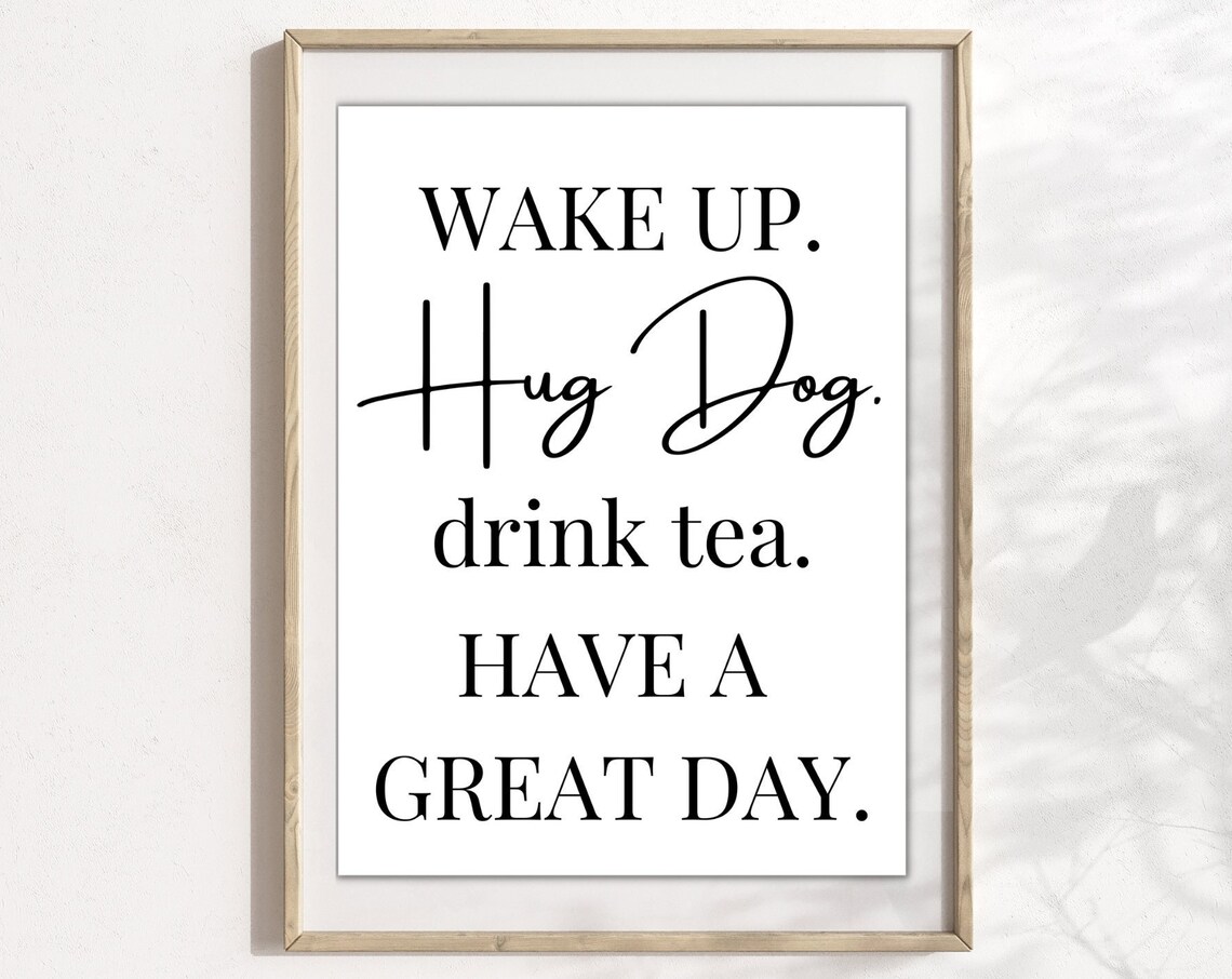 Wake Up, Hug Dog, Drink Tea Funny Dog Art Print - Image 5