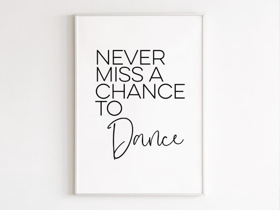 Never Miss A Chance To Dance Wall Art Dancer Gifts Dance Teacher Gifts Gift For Her Ballet Gifts