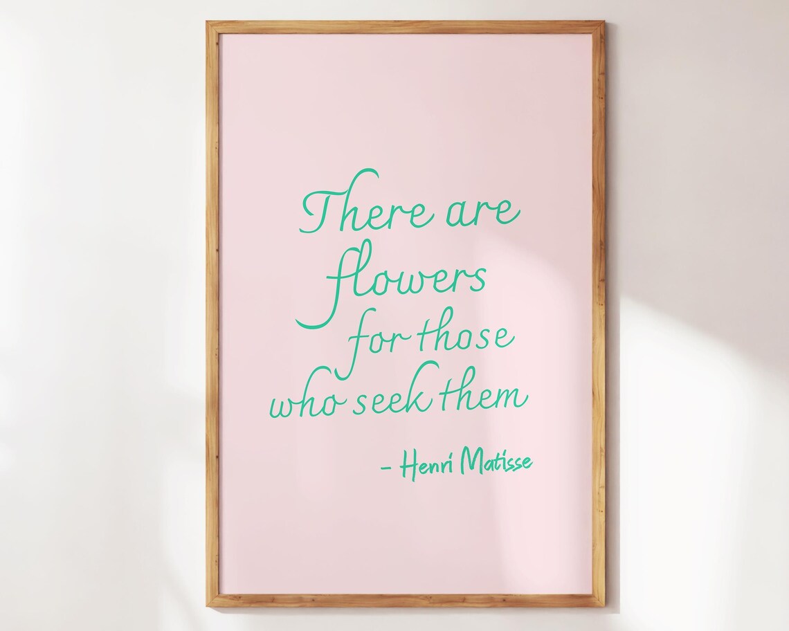 There Are Flowers For Those Who Seek Them Matisse Quote Art Poster