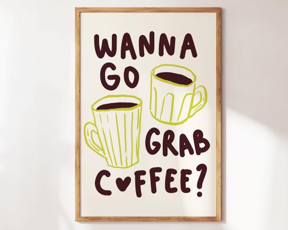 Wanna Go Grab Coffee Print Gift For Lover Cute Kitchen Wall Art Trendy Apartment Decor Coquette Dorm