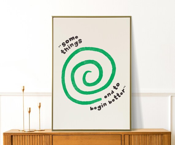 Some Things End to Begin Better Green Spiral Quote Art Print