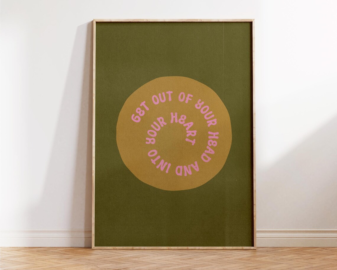 Get Out Of Your Head And Into Your Heart Olive Green Quote Poster