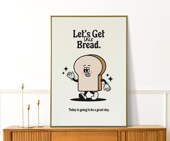 Lets Get This Bread Print Motivational Wall Art For Office Or Kitchen Inspirational Quotes And Decor Fun Gift Coworkers