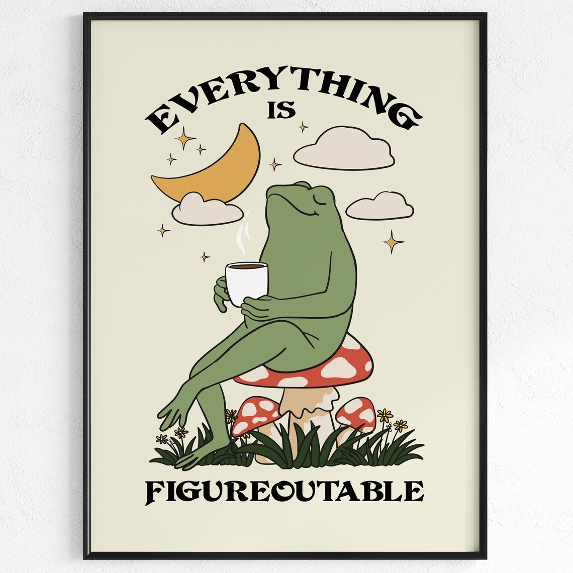 Everything Is Figureoutable Frog Quote Art Print