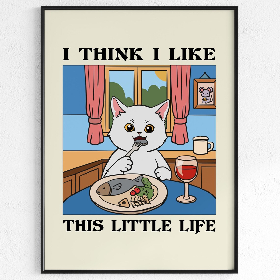I Think I Like This Little Life Cat Dinner Cute Kitchen Poster