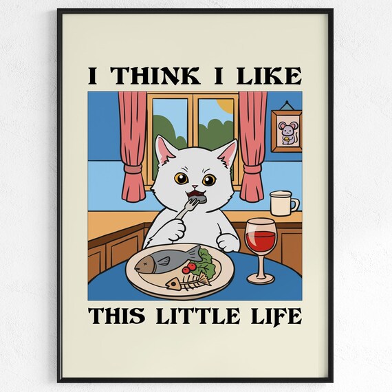 I Think I Like This Little Life Cat Dinner Cute Kitchen Poster