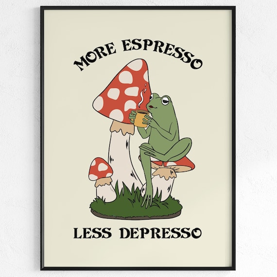 More Espresso Less Depresso Poster Frog Mushroom Coffee Quote Decor