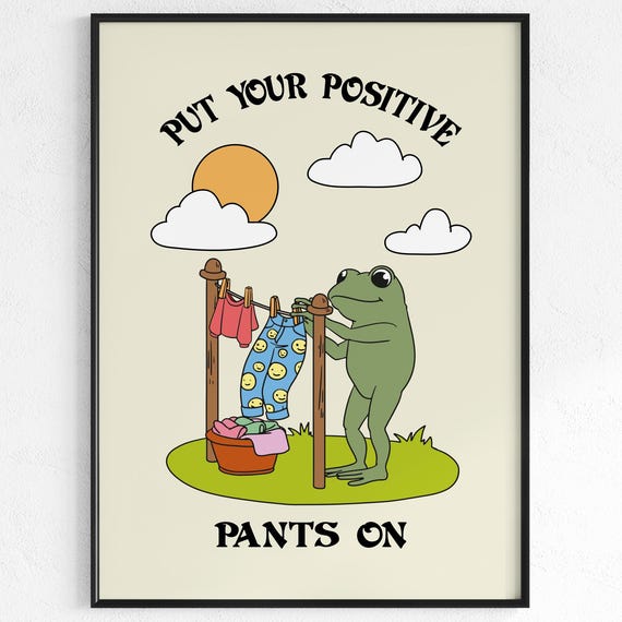 Put Your Positive Pants On Frog Motivation Art Print
