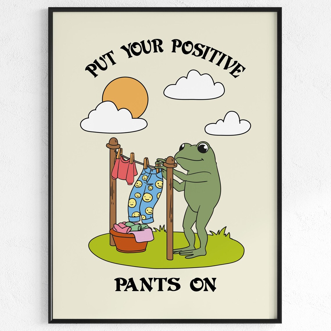 Put Your Positive Pants On Frog Motivation Art Print