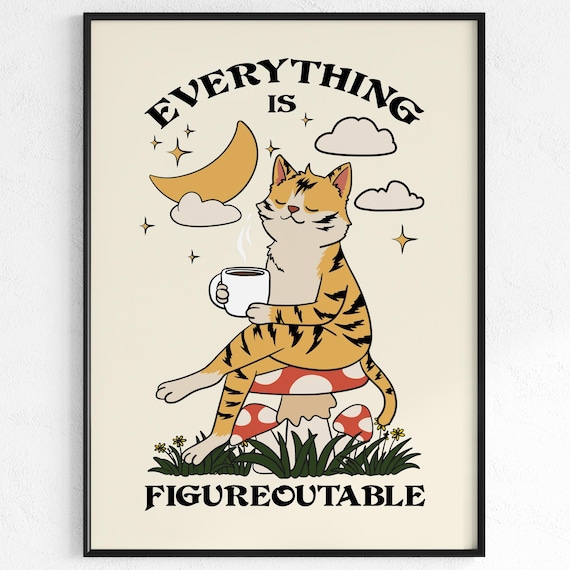 Everything Is Figureoutable Cute Cat Coffee Mushroom Motivational Poster