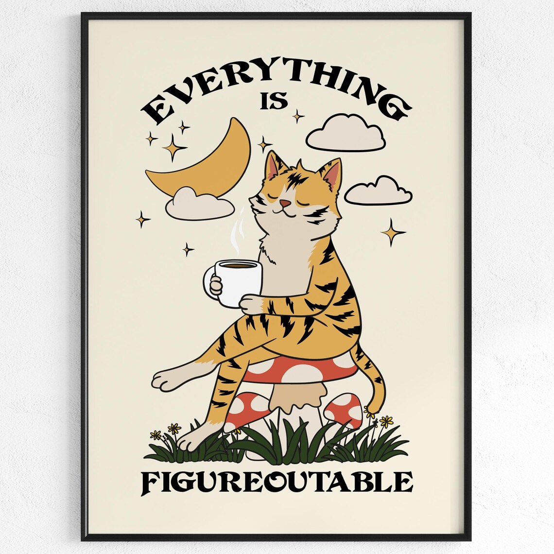 Everything Is Figureoutable Cute Cat Coffee Mushroom Motivational Poster