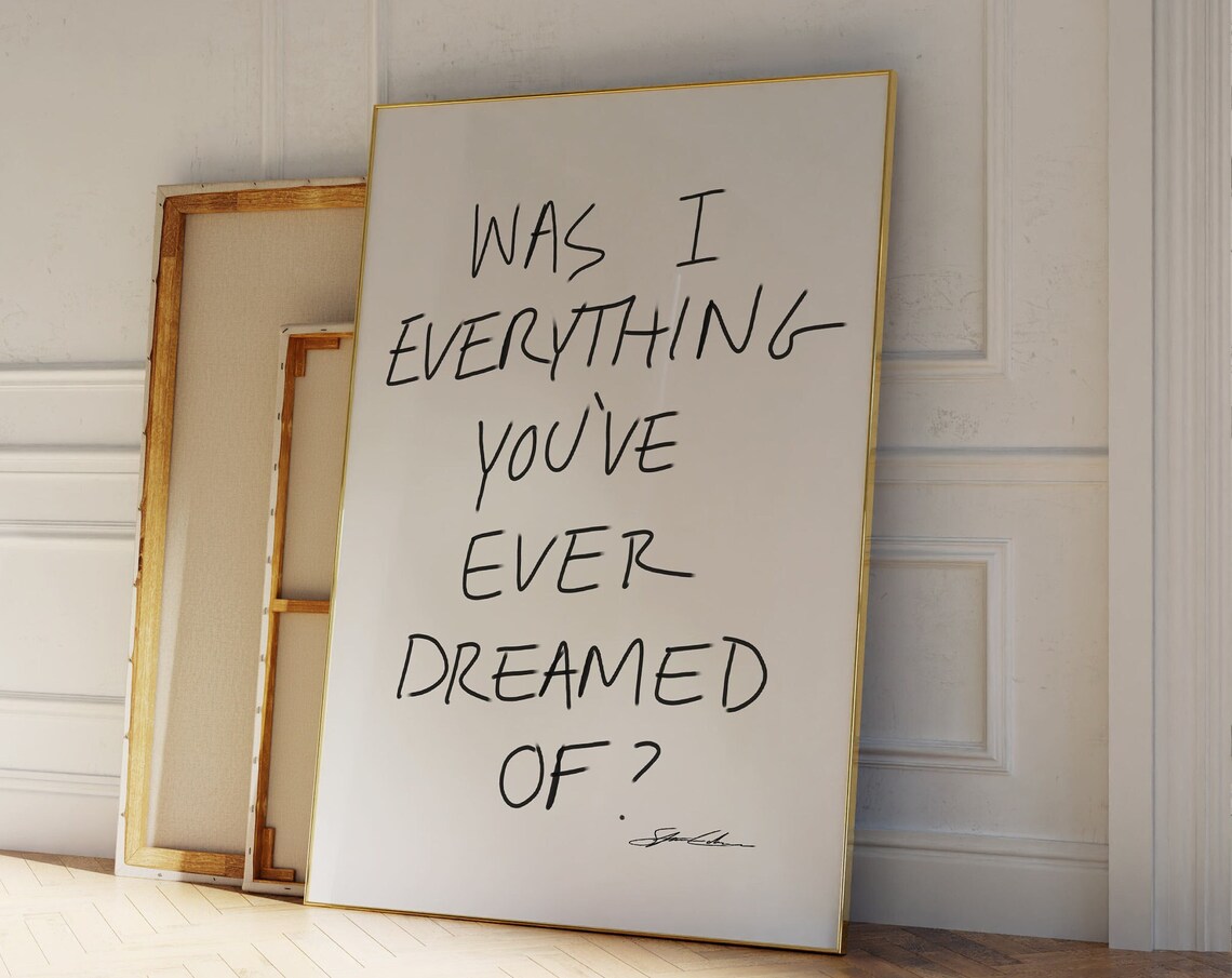 Was I Everything You’ve Ever Dreamed Of? Art Print