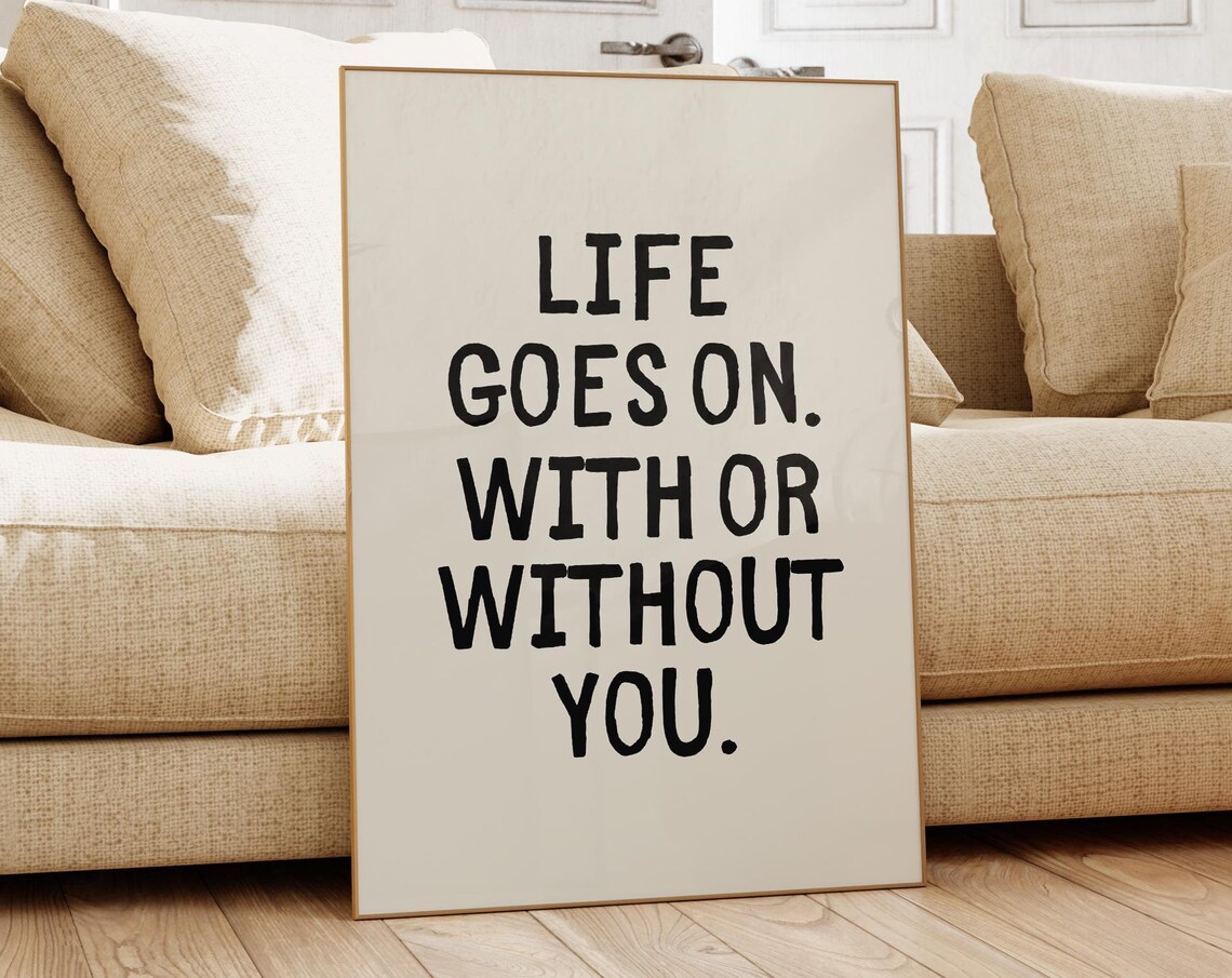 Life Goes On With Or Without You Minimalist Cream Quote Poster