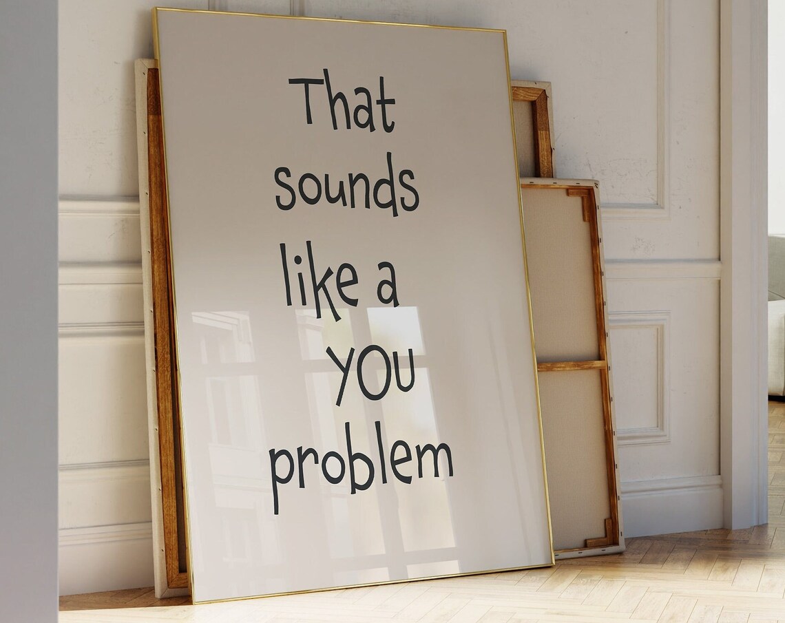That Sounds Like a You Problem Sassy Handwritten Quote Poster