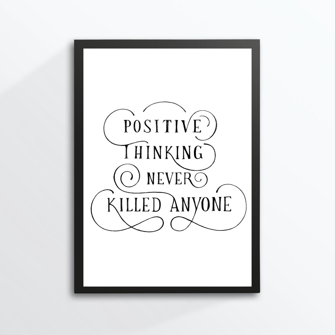 Positive Thinking Never Killed Anyone Hand Lettered Motivational Poster