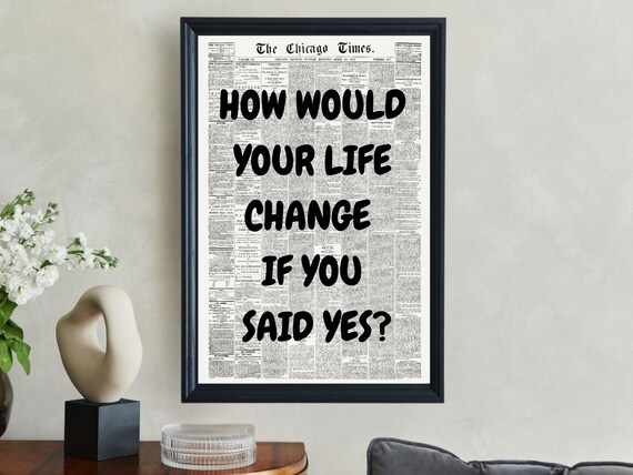 How Would Your Life Change If You Said Yes Black Quote Poster