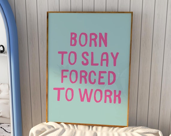 Born To Slay Forced To Work Baddie Art Prints Y2k Room Decor Girl Apartment Decor Sarcastic Art Prints Typography Poster Funny Quotes