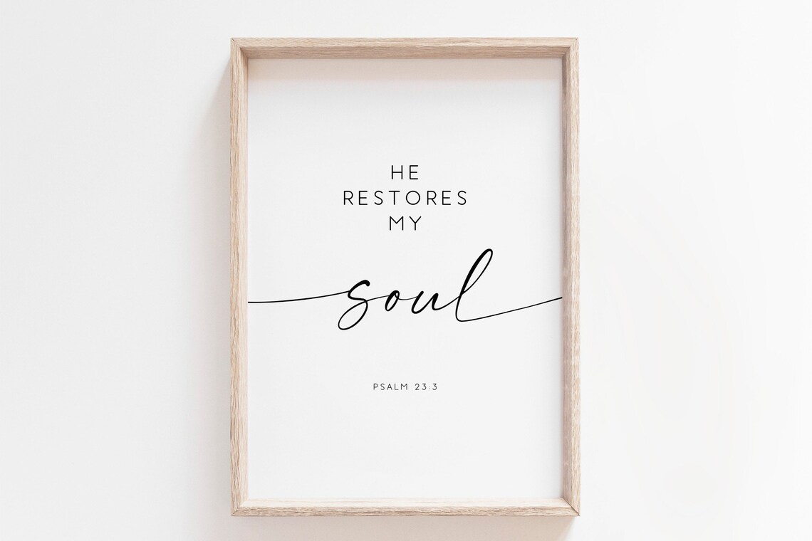 He Restores My Soul Psalm 23:3 Art Print