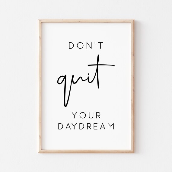 Dont Quit Your Daydream Inspirational Dreamer Quote Script Poster
