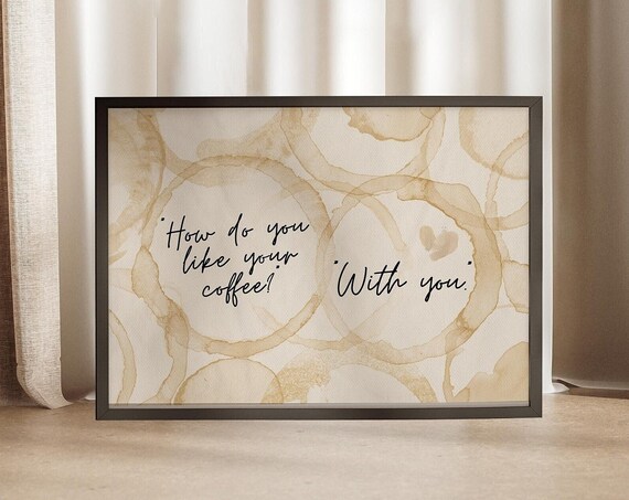 How Do You Like Your Coffee With You Romantic Quote Art Poster