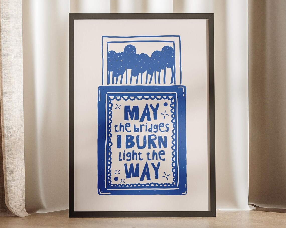 May The Bridges I Burn Light The Way Blue Matchbox Quote Poster