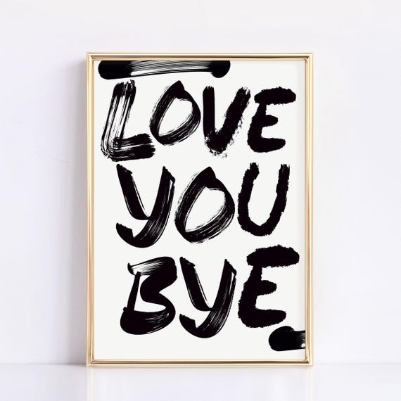 Love You Bye Black Beige Trendy Graffiti Wall Art Hallway Sign Hallway Print Funny Home Decor Porch Sign New Home Gift