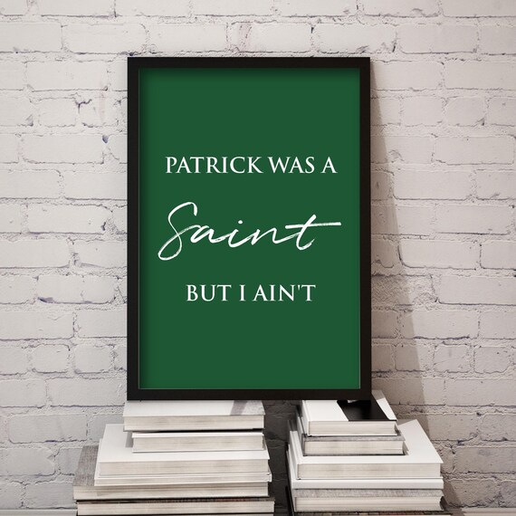 St Patrick's Day Patrick Was A Saint Funny Quote Dark Green Poster