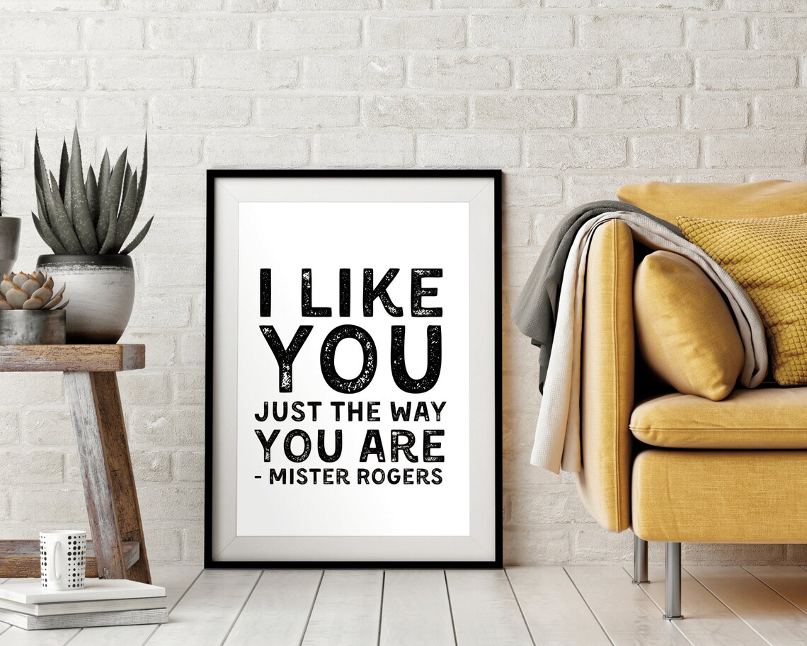 I Like You Just the Way You Are Mister Rogers Classic Quote Poster