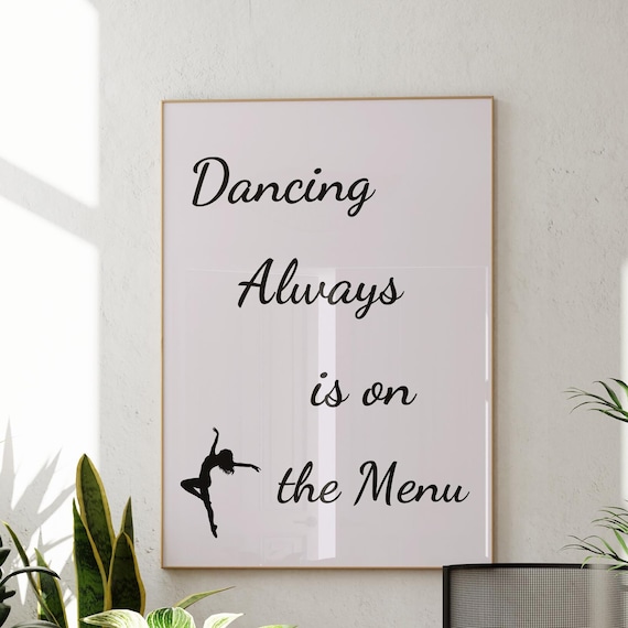 Dancing Always Is on the Menu Ballet Quote Poster Dancer Silhouette Art