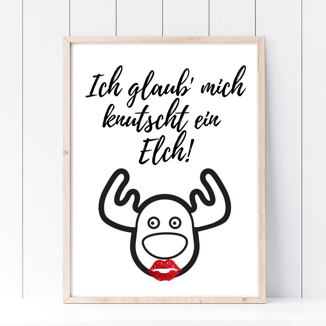 Ich Glaub Mich Knutscht Ein Elch, Funny Print