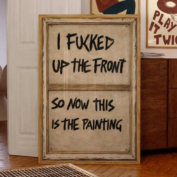 I Fucked Up The Front So Now This Is Painting Funny Quote Print Trendy Graffiti Wall Art Minimalist Handwritten Typography Poster