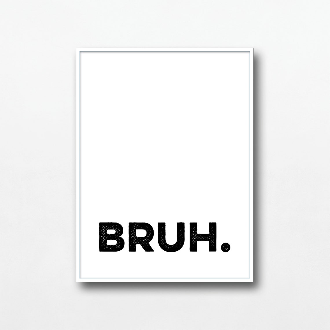 Bruh Typographic Quote Bold Minimalist Black White Wall Poster - Image 3