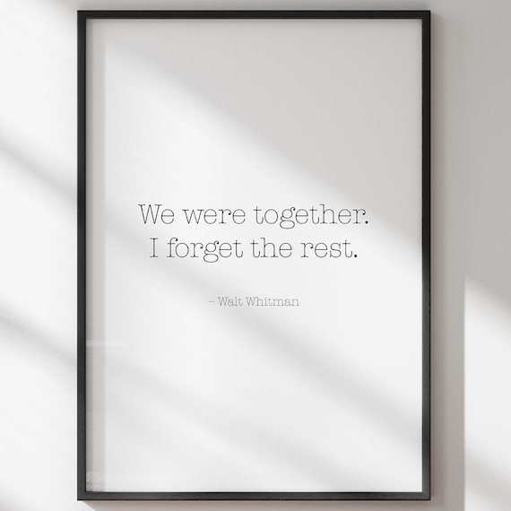 We Were Together I Forget The Rest Walt Whitman Quote Poster