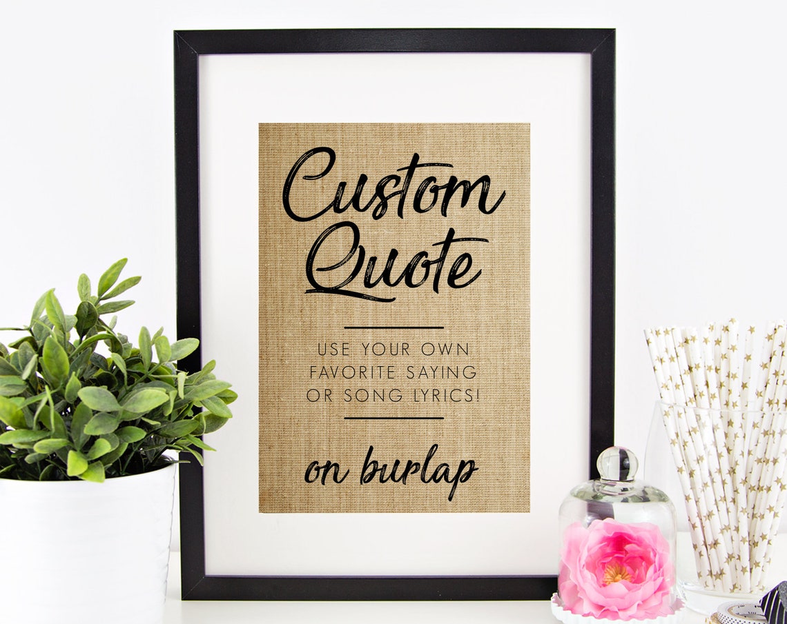Custom Quote Your Own Favorite Saying Song Personalized Burlap Print
