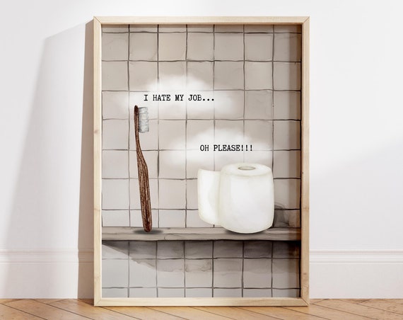 I Hate My Job Poster Funny Bathroom Poster Bathroom Wall Art Toilet Paper Vs Toothbrush Poster Trendy Bathroom Print File